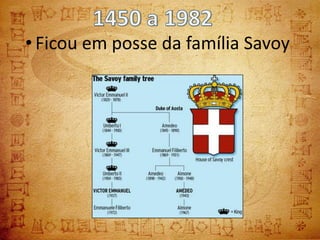 • Ficou em posse da família Savoy
 
