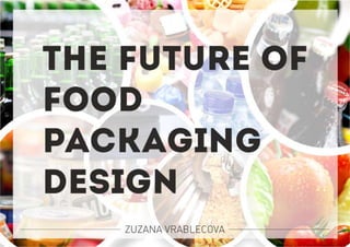 The Future of the food packaging design