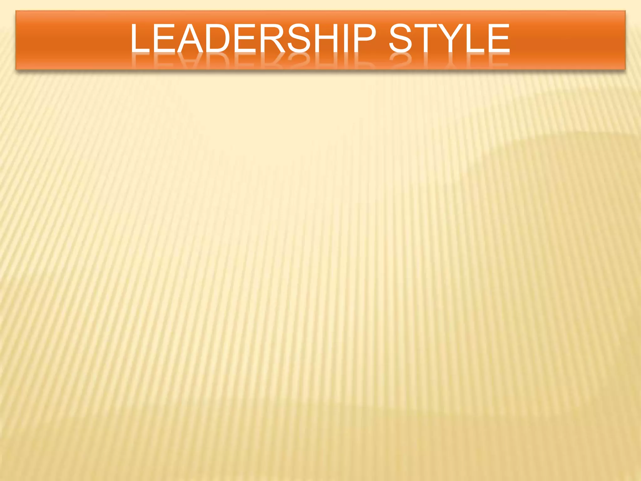 LEADERSHIP STYLE
 