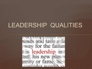 LEADERSHIP QUALITIES
 