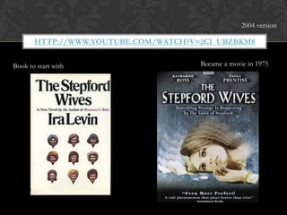 HTTP://WWW.YOUTUBE.COM/WATCH?V=2CI_UBZBKM8
Book to start with Became a movie in 1975
2004 version
 