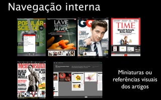Navegação interna




                      Miniaturas ou
                    referências visuais
                        dos artigos
 