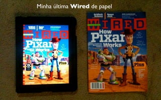 Minha última Wired de papel
 