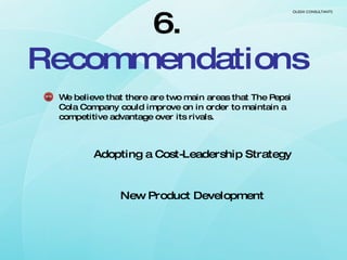 6.  Recommendations <ul><li>We believe that there are two main areas that The Pepsi Cola Company could improve on in order...