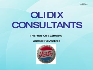 OLIDIX CONSULTANTS The Pepsi-Cola Company  Competitive Analysis OLIDIX CONSULTANTS 
