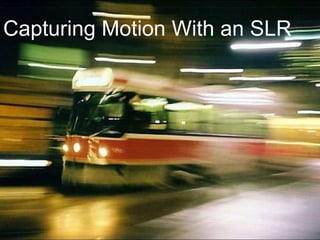 Capturing Motion With an SLR
 