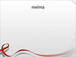melma
 