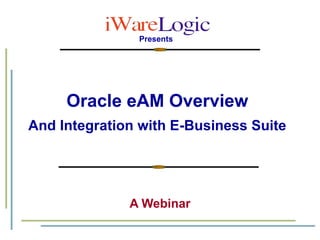 Oracle eAM Overview   And Integration with E-Business Suite   A Webinar 