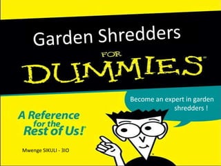 Garden Shredders Become an expert in garden shredders ! Mwenge SIKULI - 3IO 