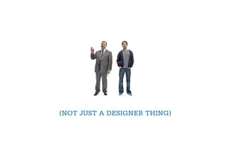 (NOT JUST A DESIGNER THING)
 