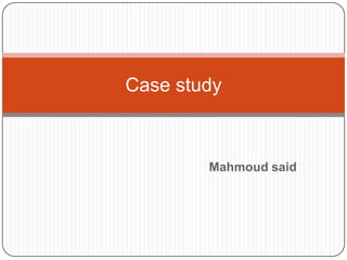 Case study



        Mahmoud said
 