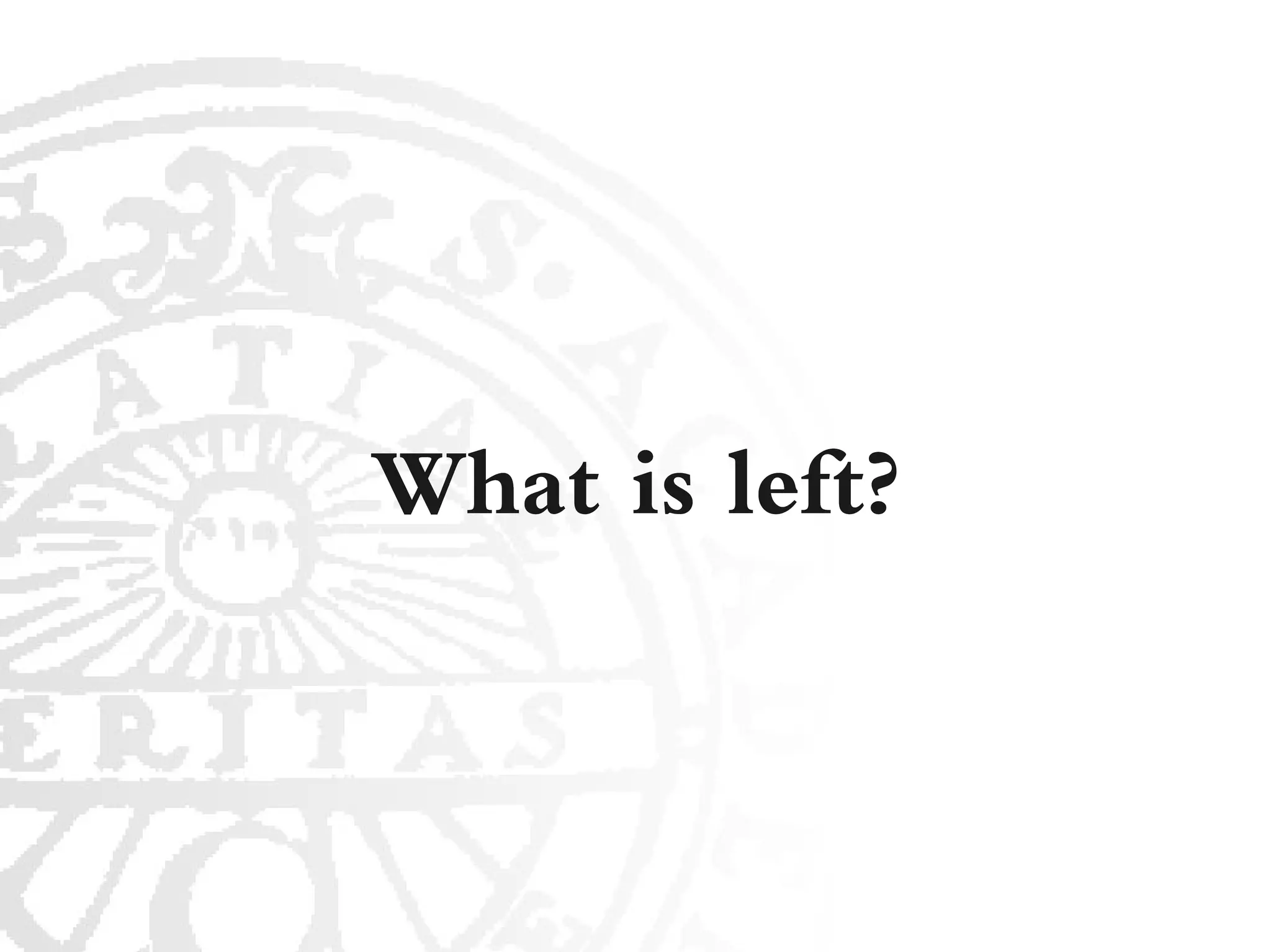 What is left?
 