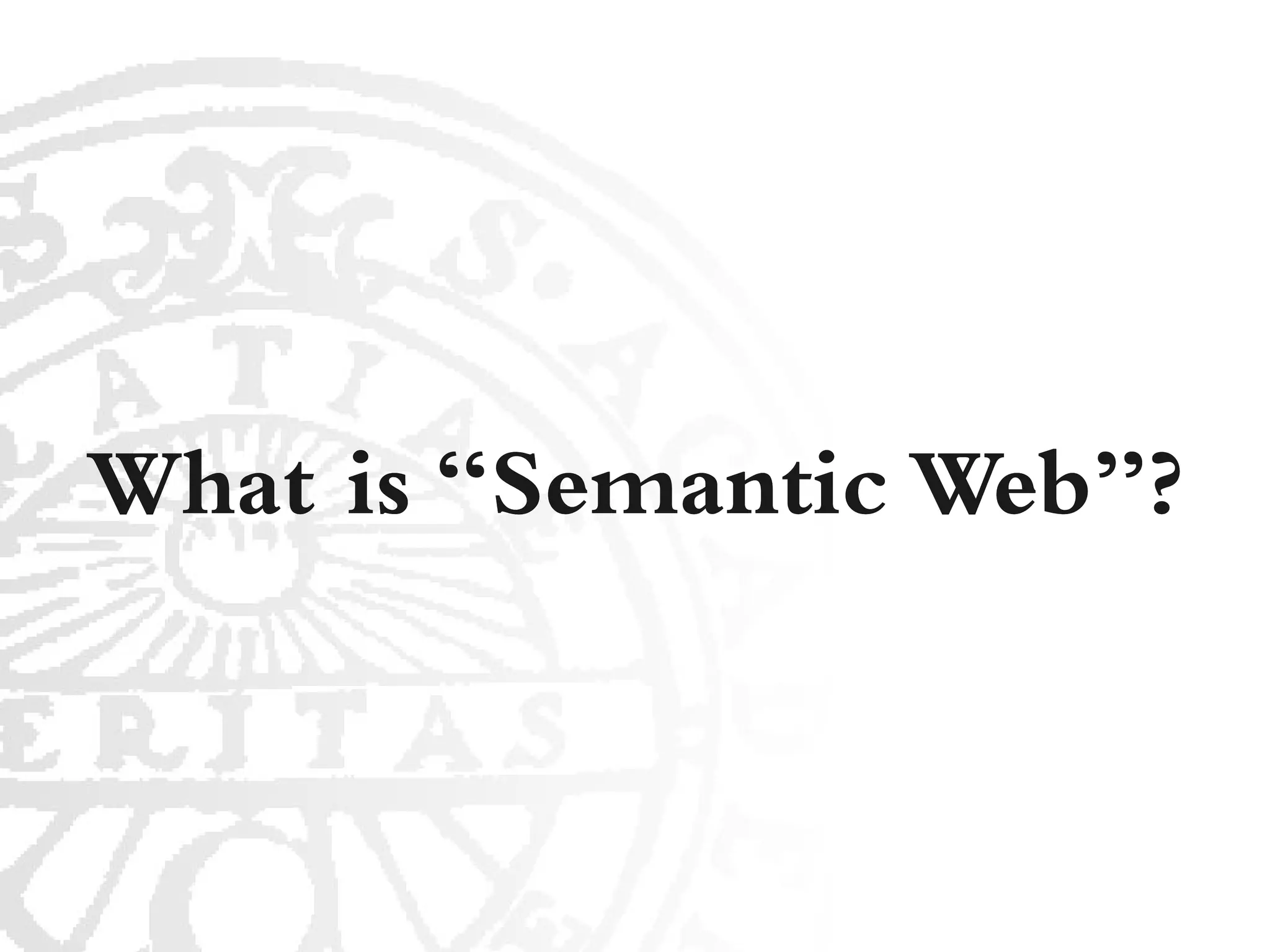 What is “Semantic Web”?
 