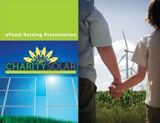 eFund-Raising Presentation




ChARITYSOLAR
Green Energy Products | Fundraising Solutions | Career Development
 