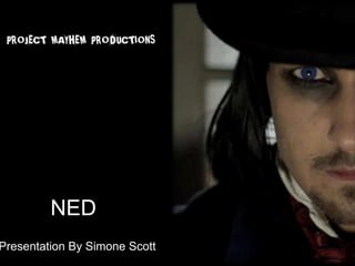 NED
Presentation By Simone Scott
 