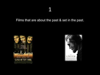 1
Films that are about the past & set in the past.
 