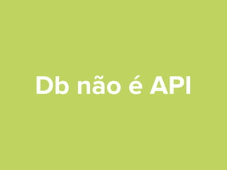 Db não é API

 