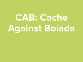 CAB: Cache
Against Boiada

 