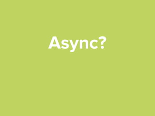 Async?

 