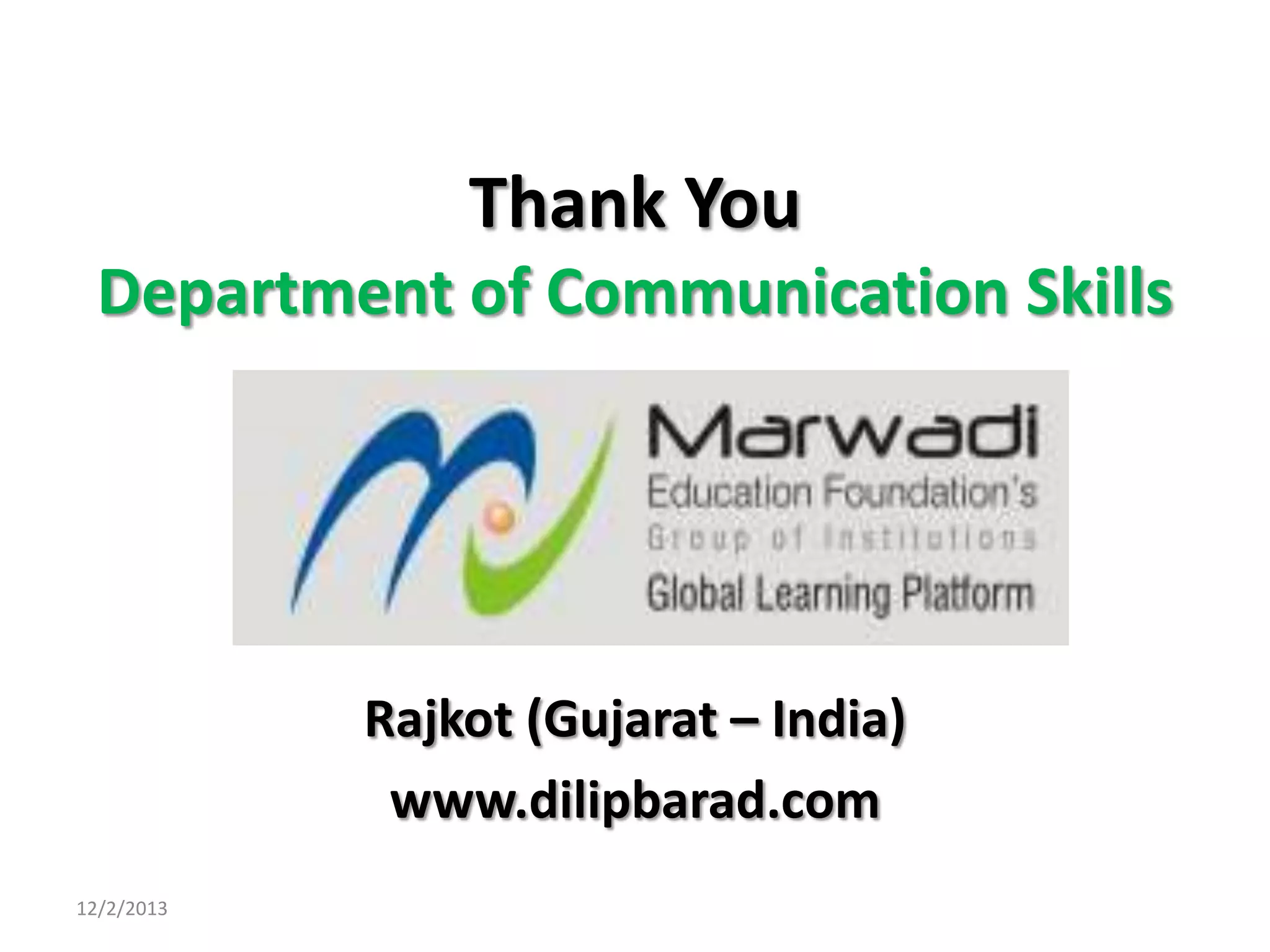 Thank You
Department of Communication Skills

Rajkot (Gujarat – India)
www.dilipbarad.com
12/2/2013

 