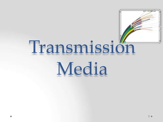 Transmission
Media
1
 