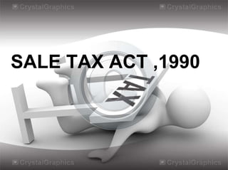 SALE TAX ACT ,1990
 