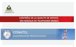 1
CONTRÔLE DE LA QUALITE DE SERVICE
DES RESEAUX DE TELEPHONIE MOBILE
 