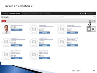 La vue en « kanban »:
19/11/2015 39
 