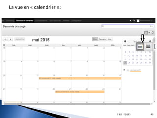 La vue en « calendrier »:
19/11/2015 40
 
