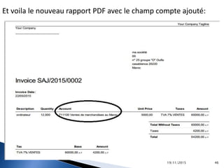 Et voila le nouveau rapport PDF avec le champ compte ajouté:
19/11/2015 46
 