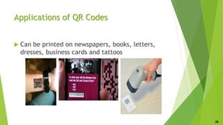 Applications of QR Codes
 Can be printed on newspapers, books, letters,
dresses, business cards and tattoos
20
 