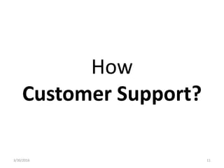 How
Customer Support?
3/30/2016 11
 
