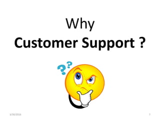 Why
Customer Support ?
3/30/2016 7
 