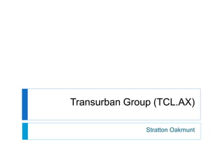 Transurban Group (TCL.AX)
Stratton Oakmunt
 