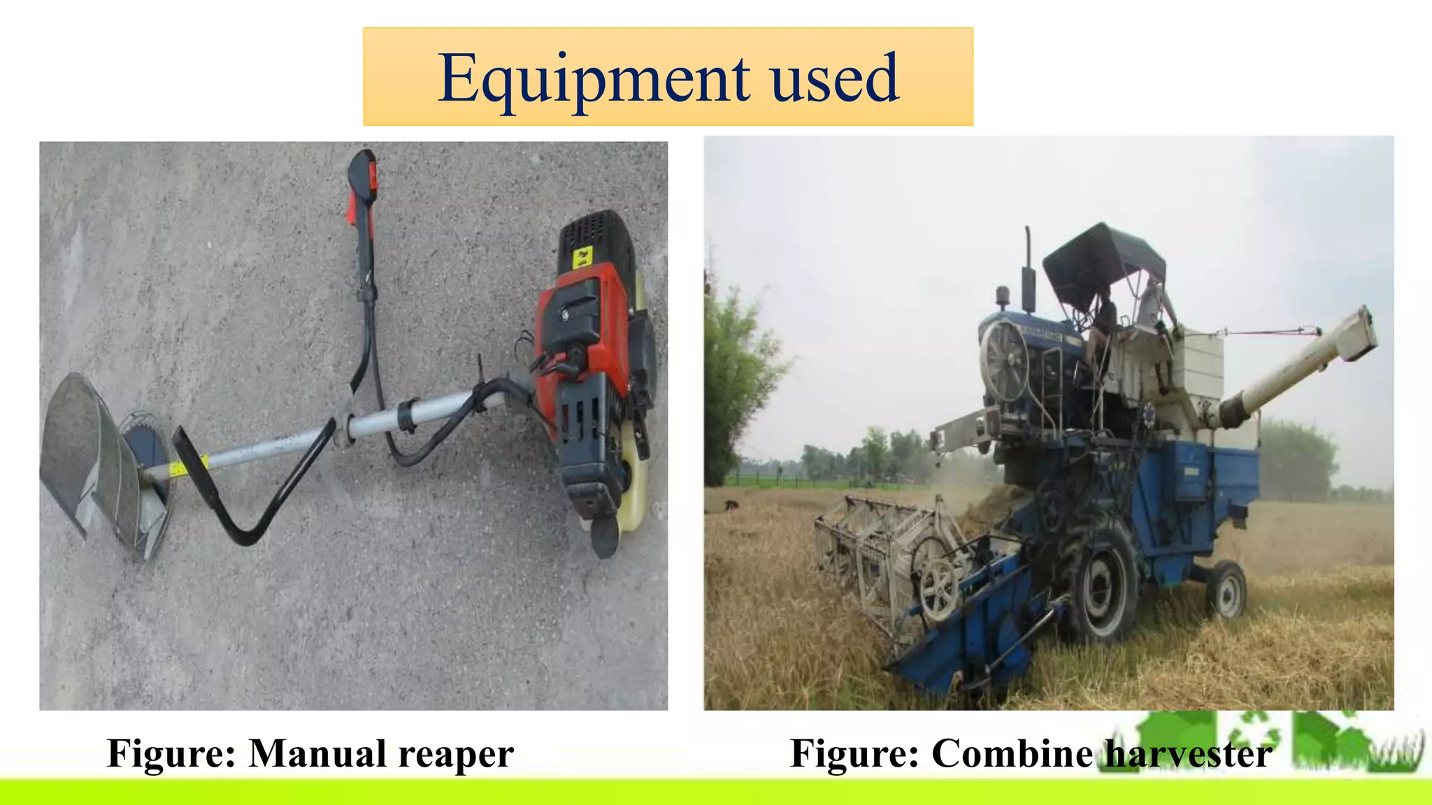 Equipment used
Figure: Manual reaper Figure: Combine harvester
 