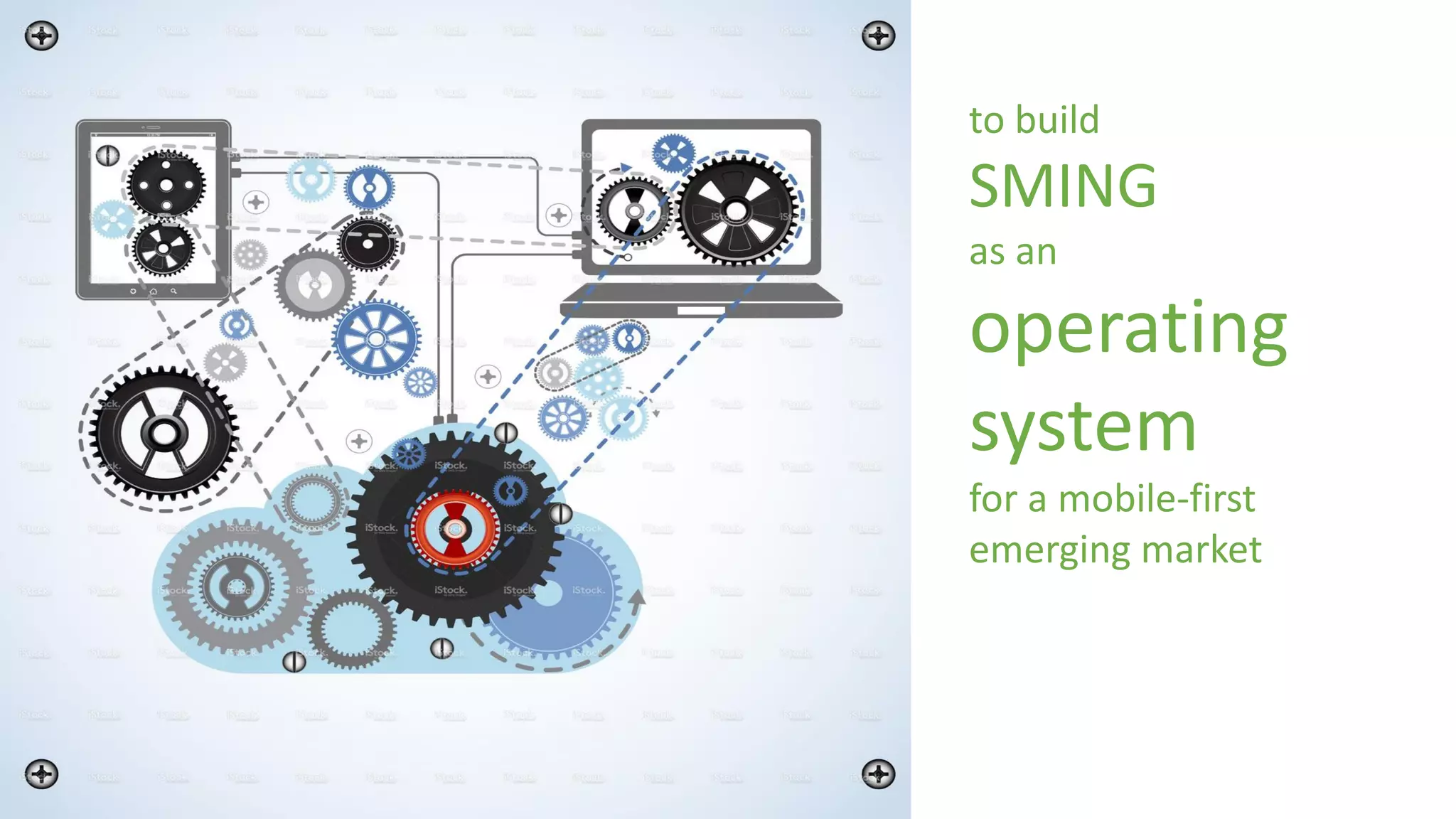 to build
SMING
as an
operating
system
for a mobile-first
emerging market
 