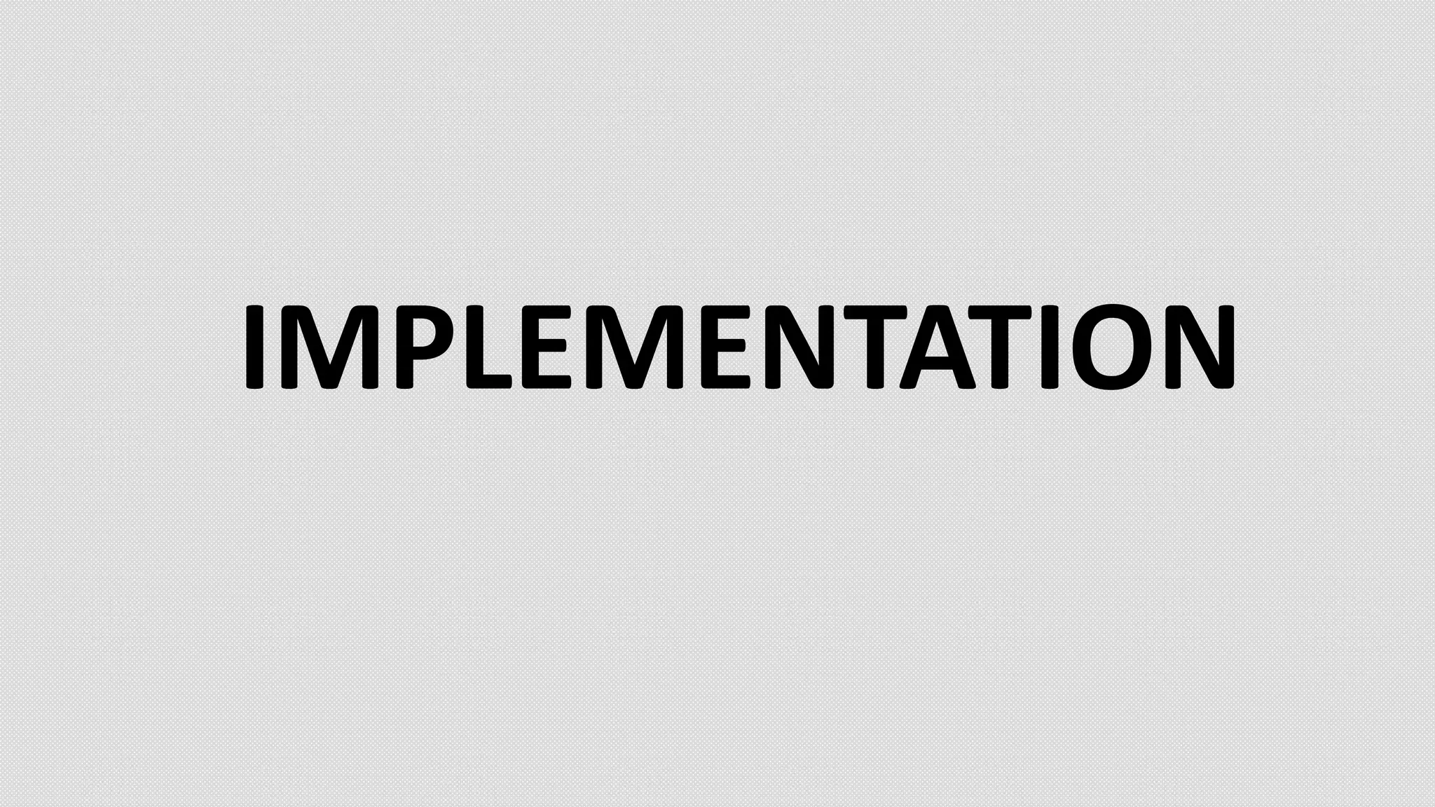 IMPLEMENTATION
 