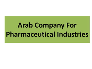 Arab Company For
Pharmaceutical Industries
 