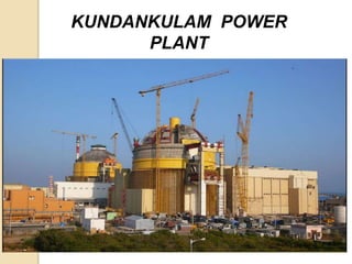 KUNDANKULAM POWER
PLANT
 