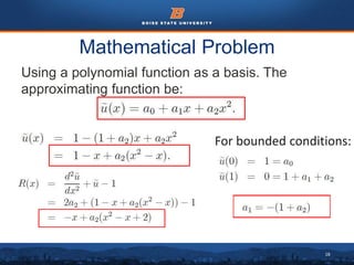 18
Mathematical Problem
Using a polynomial function as a basis. The
approximating function be:
For bounded conditions:
 
