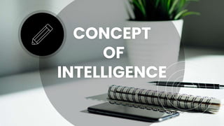 CONCEPT
OF
INTELLIGENCE
 
