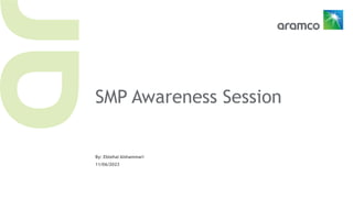 SMP Awareness Session
By: Ebtehal Alshammari
11/06/2023
 