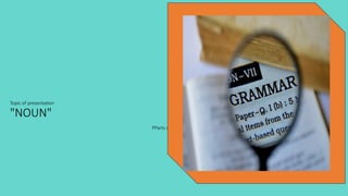 Topic of presentation
"NOUN"
PParts of Speech
 