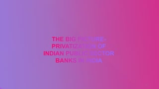 Privatization of indian banking sector | PPTX