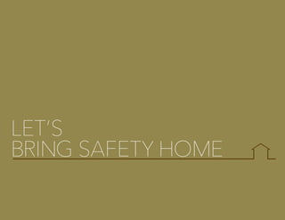 BRING SAFETY HOME
LET’S
 