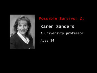 Possible Survivor 2: Karen Sanders A university professor Age: 34 