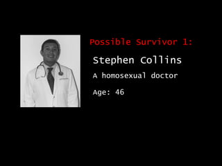 Possible Survivor 1: A homosexual doctor Age: 46 Stephen Collins 