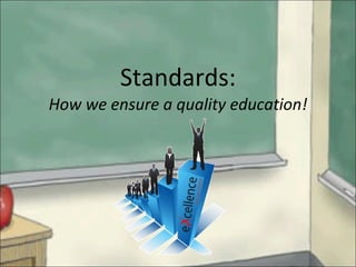 Standards: How we ensure a quality education! 