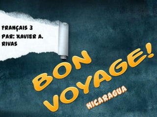 Français 3 Par: Xavier A. Rivas Bon voyage! NICARAGUA 