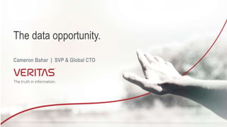 The data opportunity.
Cameron Bahar | SVP & Global CTO
 
